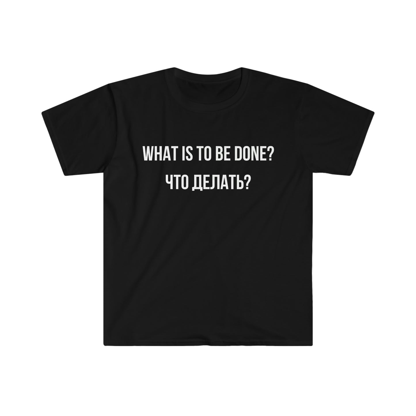 WHAT IS TO BE DONE? T-Shirt
