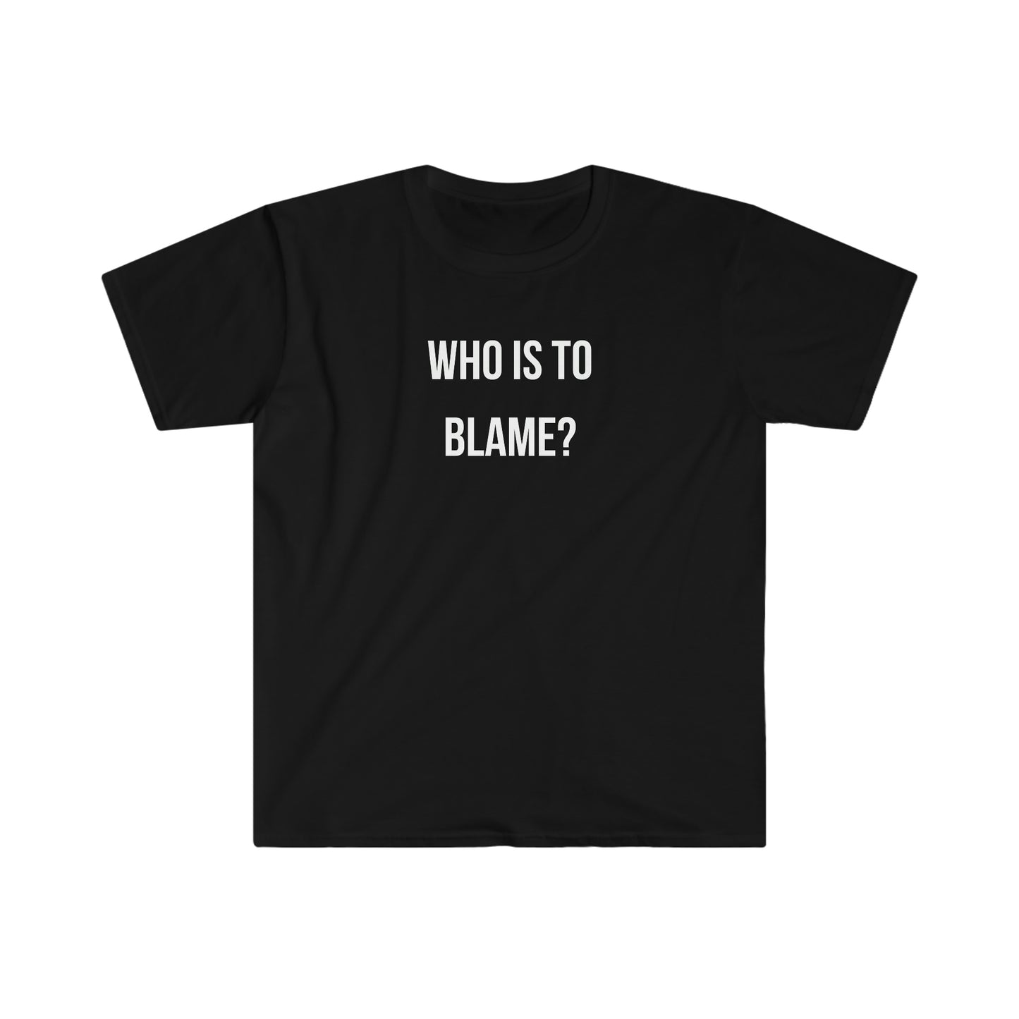 WHO IS TO BLAME? T-Shirt