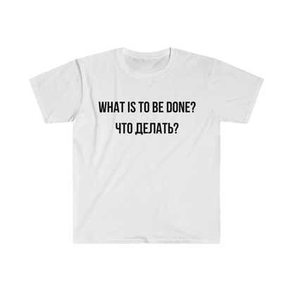 WHAT IS TO BE DONE? T-Shirt