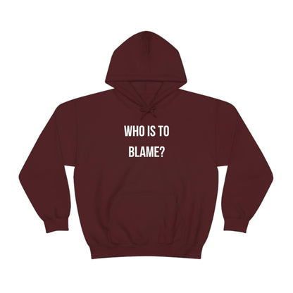 WHO IS TO BLAME? Unisex Hoodie