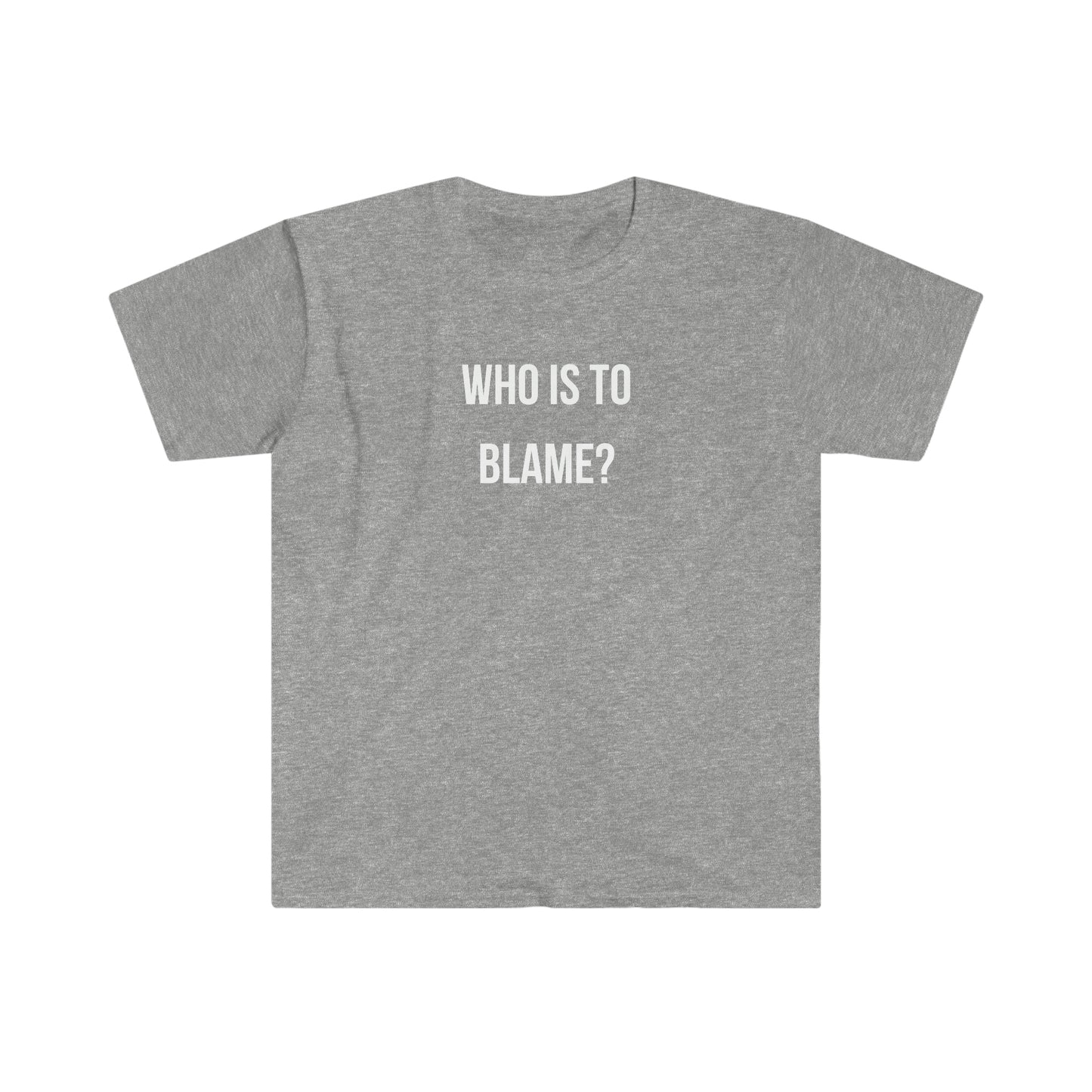 WHO IS TO BLAME? T-Shirt